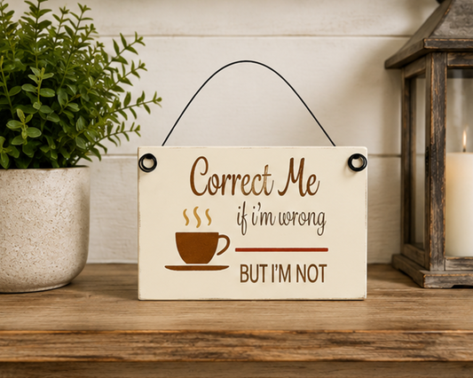 Wood Sign - Correct Me If I'm Wrong